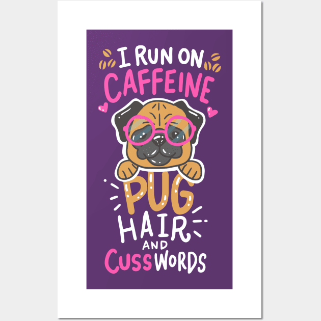 run on caffeine, pug hair and cuss words - Funny Pug Lover Gift Wall Art by Shirtbubble